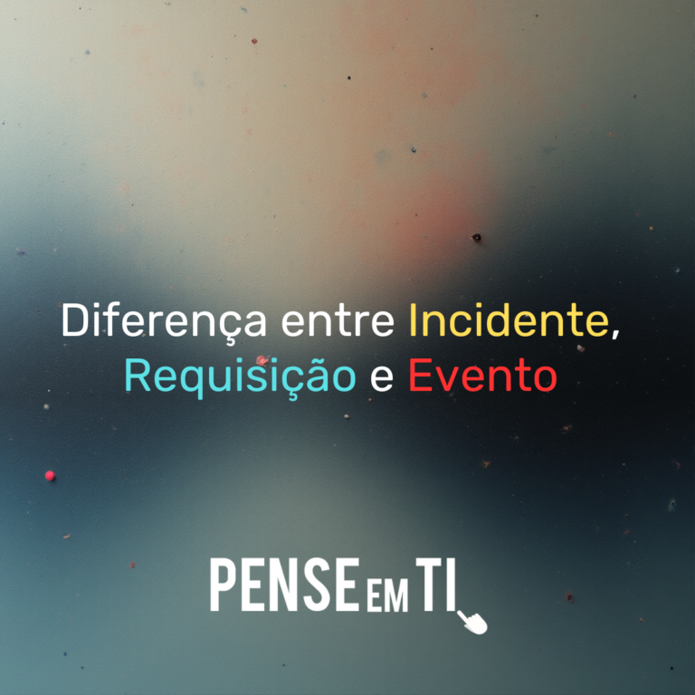 Diferença entre Incidente, Requisição e Evento